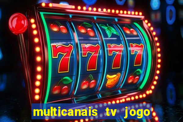 multicanais tv jogo ao vivo